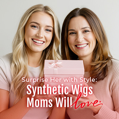 Surprise Her with Style: Synthetic Wigs Moms Will Love